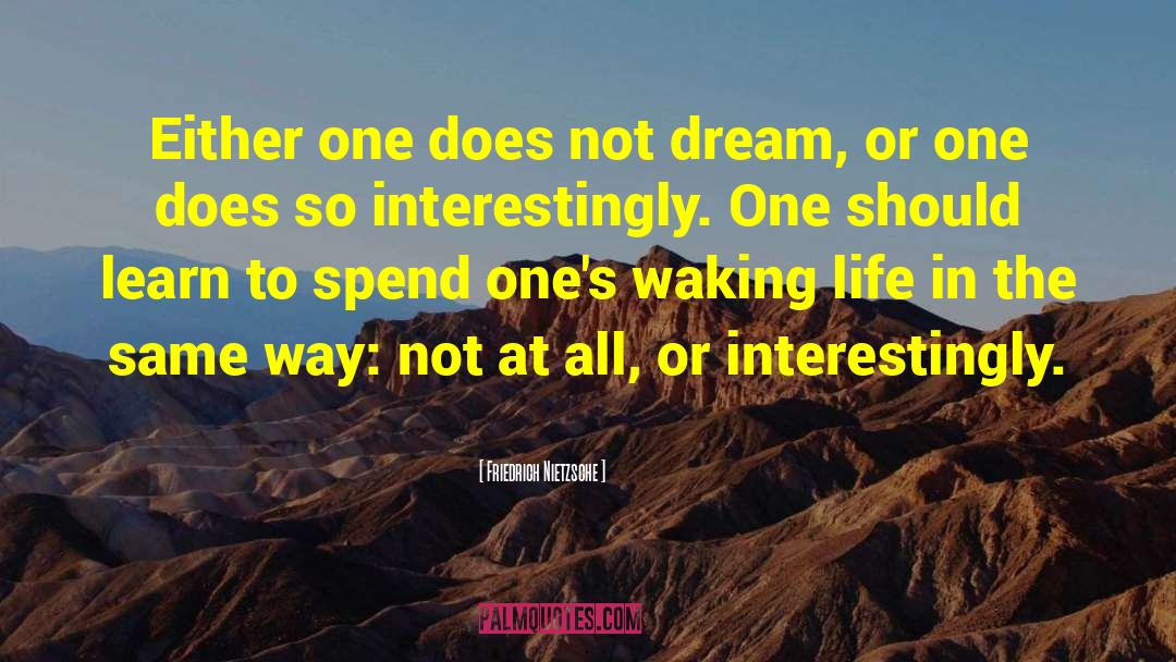 Friedrich Nietzsche Quotes: Either one does not dream,