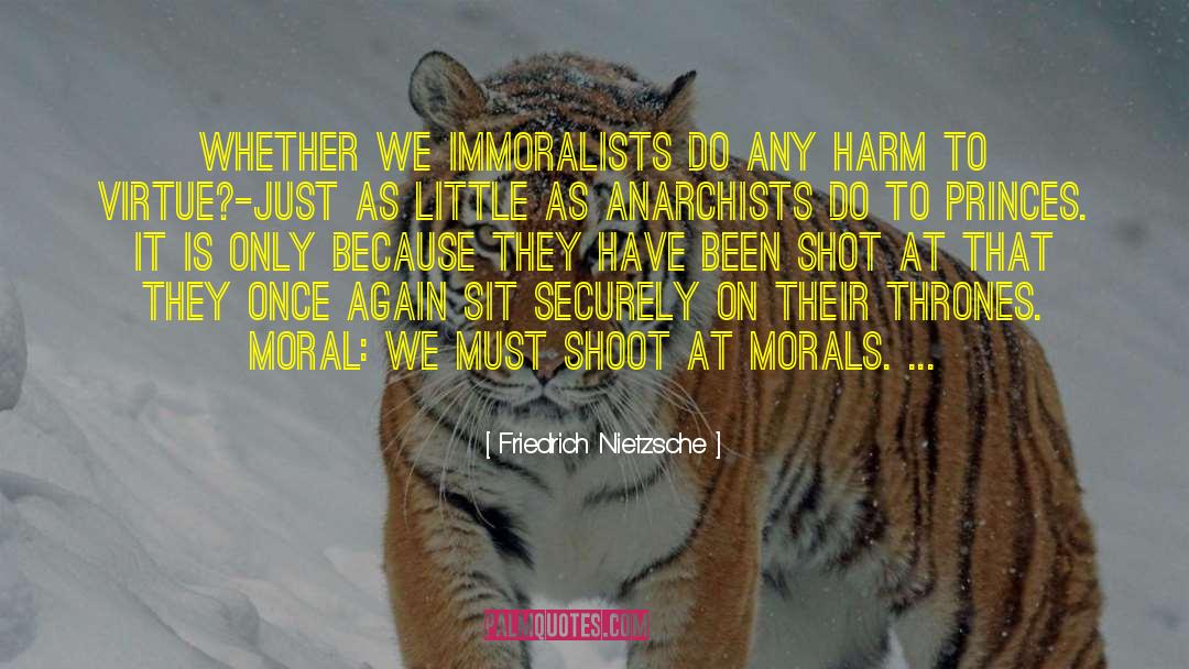 Friedrich Nietzsche Quotes: Whether we immoralists do any