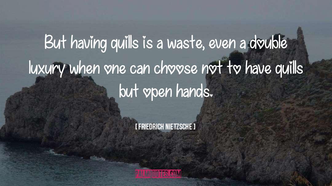 Friedrich Nietzsche Quotes: But having quills is a