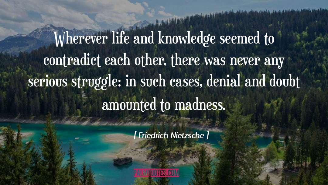 Friedrich Nietzsche Quotes: Wherever life and knowledge seemed