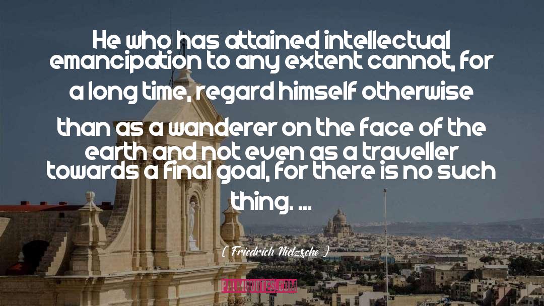 Friedrich Nietzsche Quotes: He who has attained intellectual