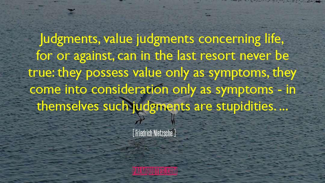 Friedrich Nietzsche Quotes: Judgments, value judgments concerning life,