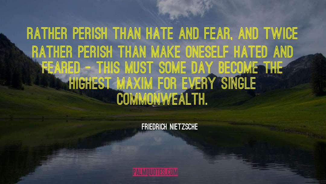 Friedrich Nietzsche Quotes: Rather perish than hate and