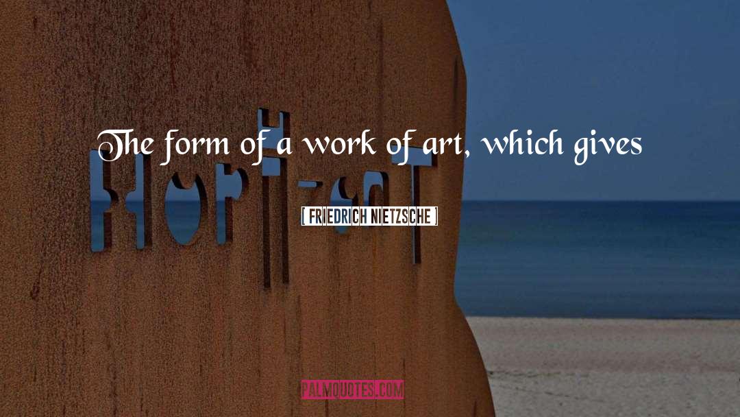Friedrich Nietzsche Quotes: The form of a work