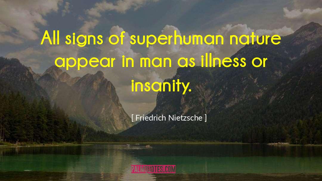 Friedrich Nietzsche Quotes: All signs of superhuman nature