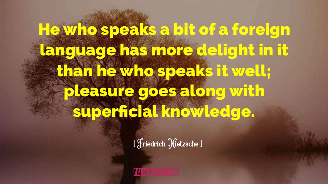 Friedrich Nietzsche Quotes: He who speaks a bit