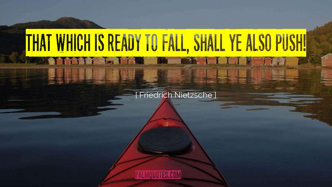 Friedrich Nietzsche Quotes: That which is ready to