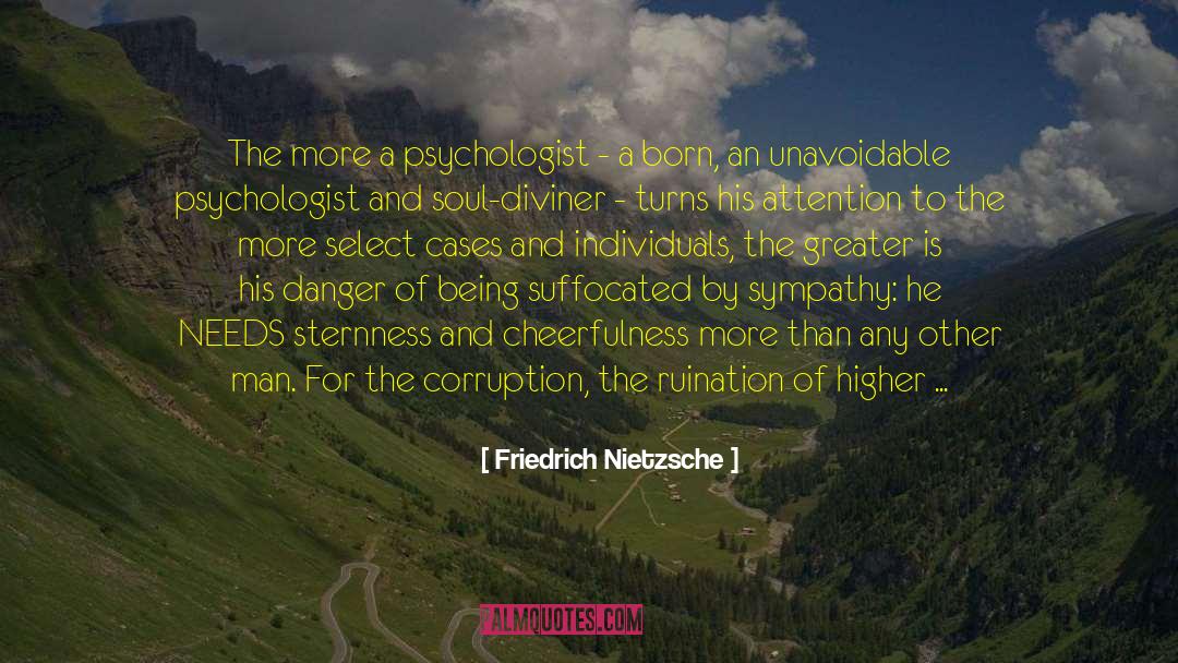 Friedrich Nietzsche Quotes: The more a psychologist -