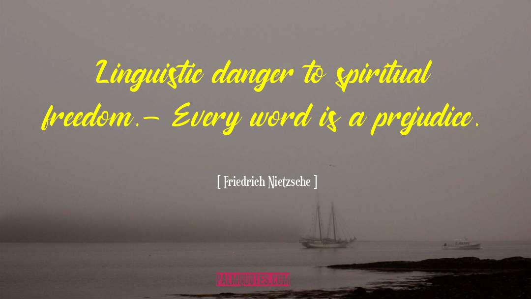 Friedrich Nietzsche Quotes: Linguistic danger to spiritual freedom.-