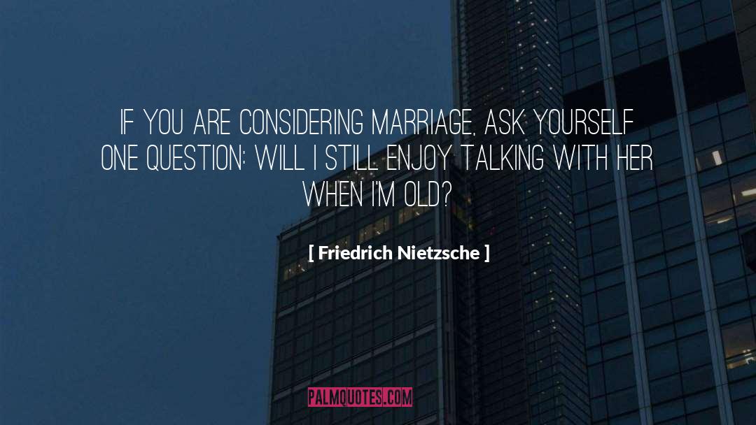 Friedrich Nietzsche Quotes: If you are considering marriage,