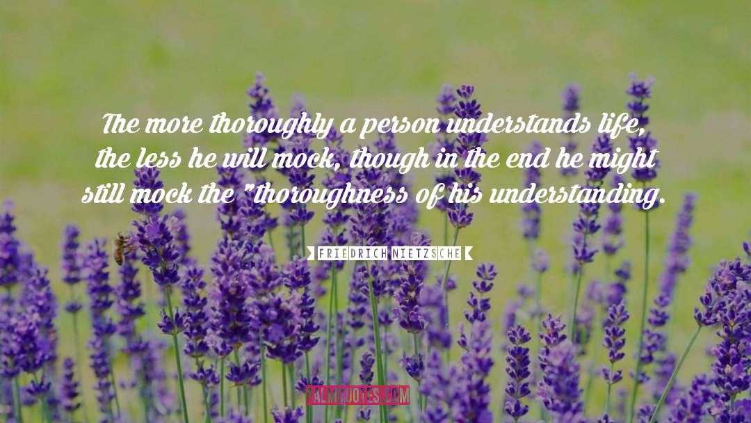 Friedrich Nietzsche Quotes: The more thoroughly a person