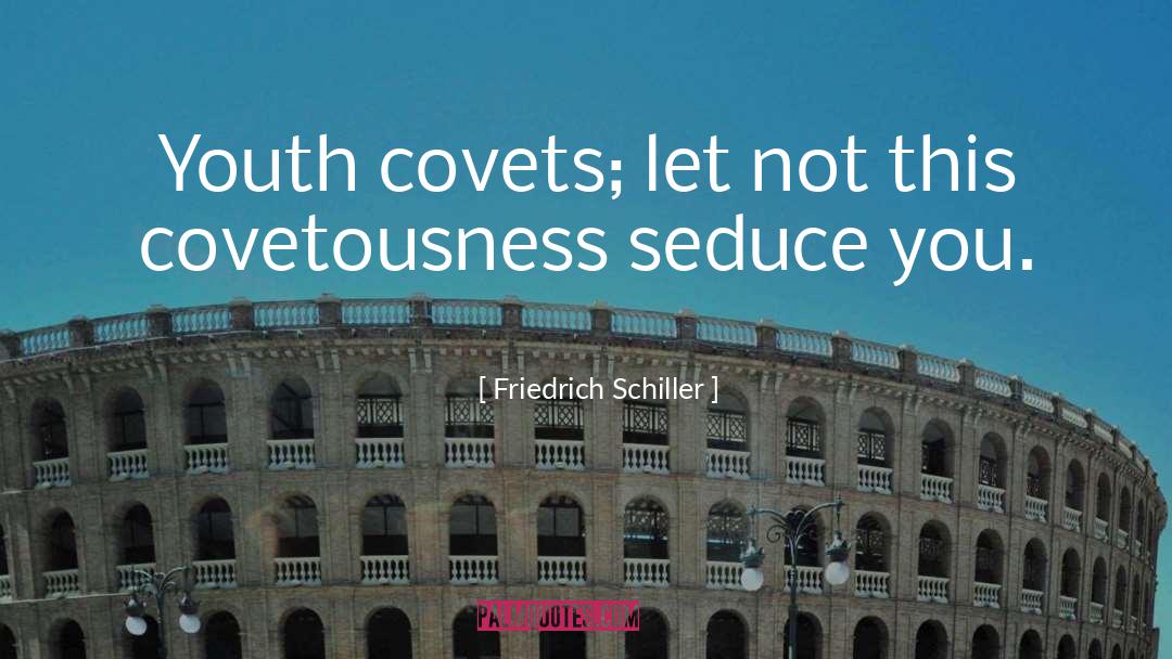 Friedrich Schiller Quotes: Youth covets; let not this