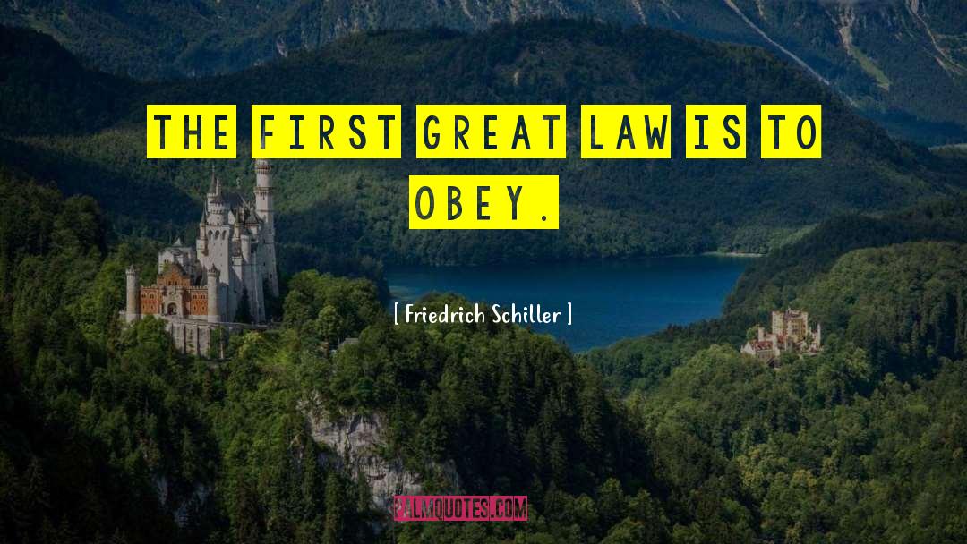 Friedrich Schiller Quotes: The first great law is