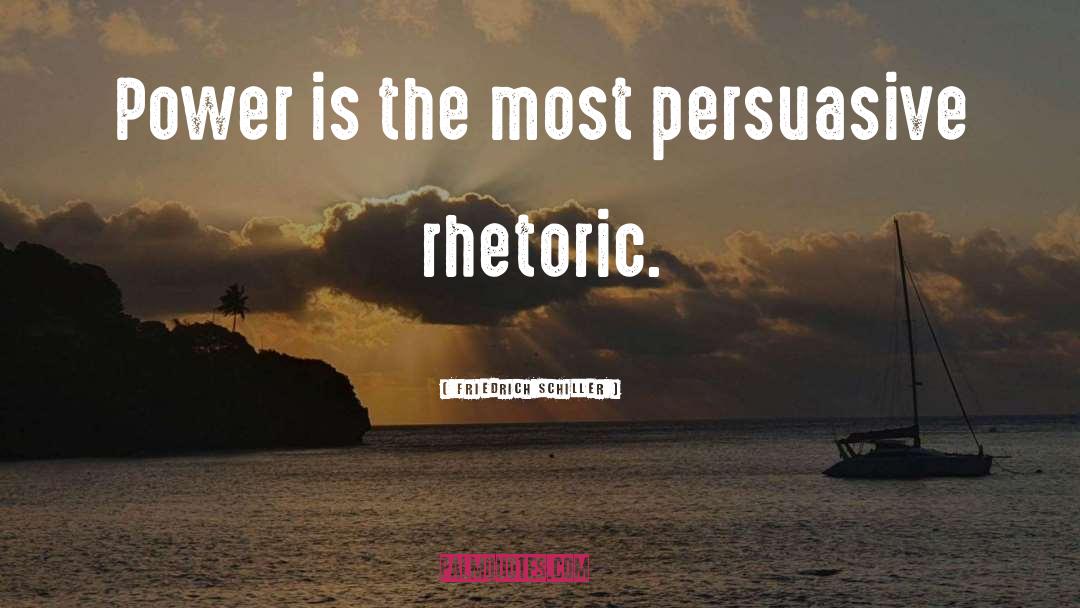 Friedrich Schiller Quotes: Power is the most persuasive