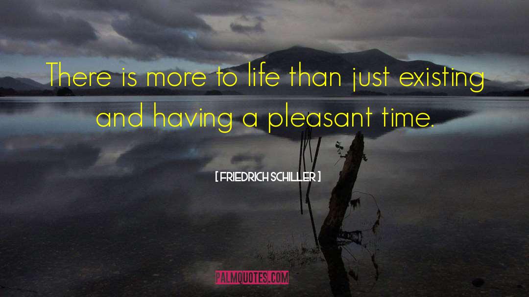 Friedrich Schiller Quotes: There is more to life