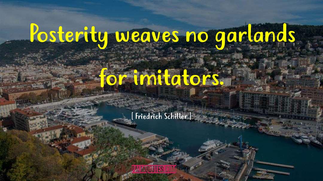 Friedrich Schiller Quotes: Posterity weaves no garlands for