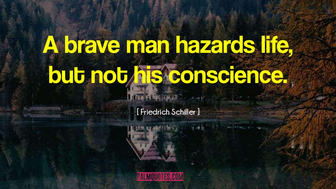 Friedrich Schiller Quotes: A brave man hazards life,