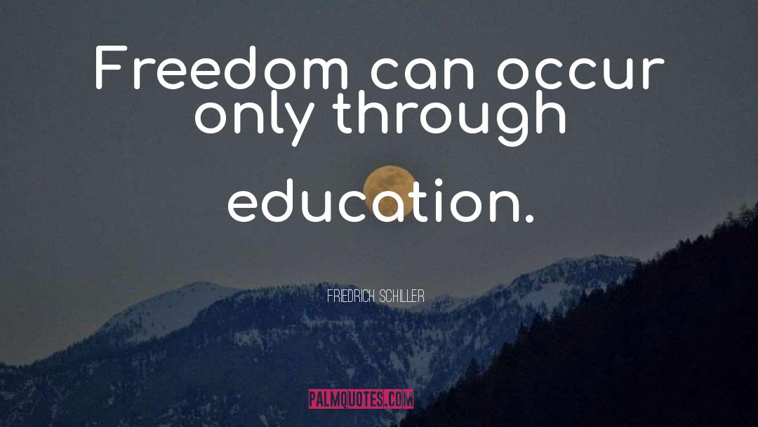 Friedrich Schiller Quotes: Freedom can occur only through