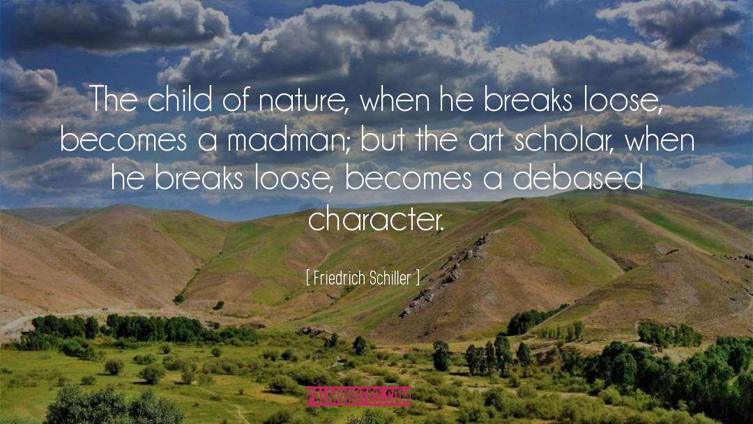 Friedrich Schiller Quotes: The child of nature, when