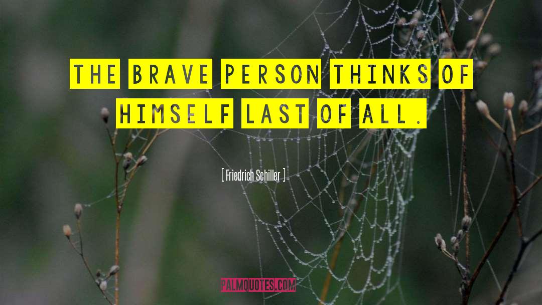 Friedrich Schiller Quotes: The brave person thinks of