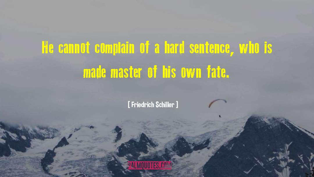 Friedrich Schiller Quotes: He cannot complain of a