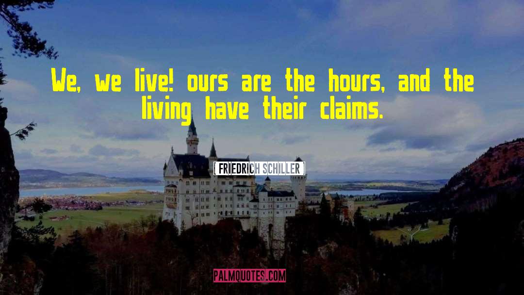 Friedrich Schiller Quotes: We, we live! ours are