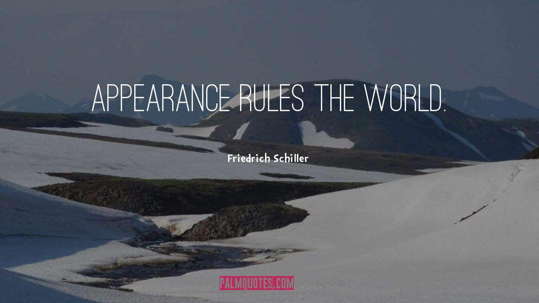 Friedrich Schiller Quotes: Appearance rules the world.