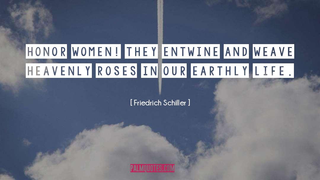 Friedrich Schiller Quotes: Honor women! they entwine and