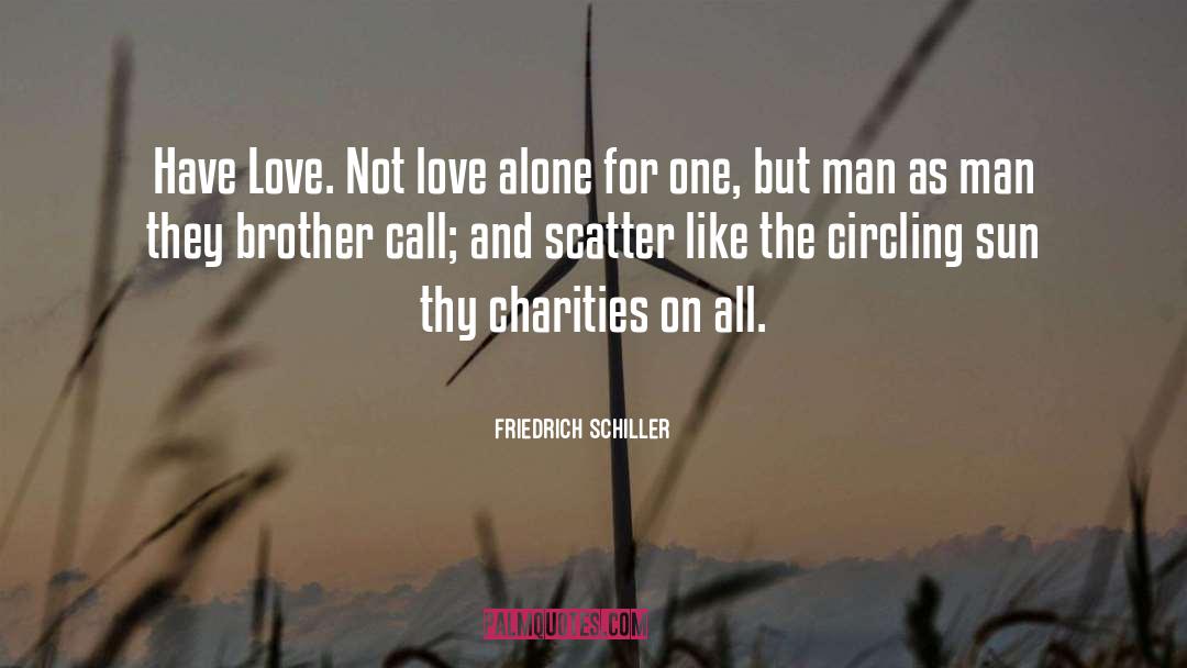 Friedrich Schiller Quotes: Have Love. Not love alone