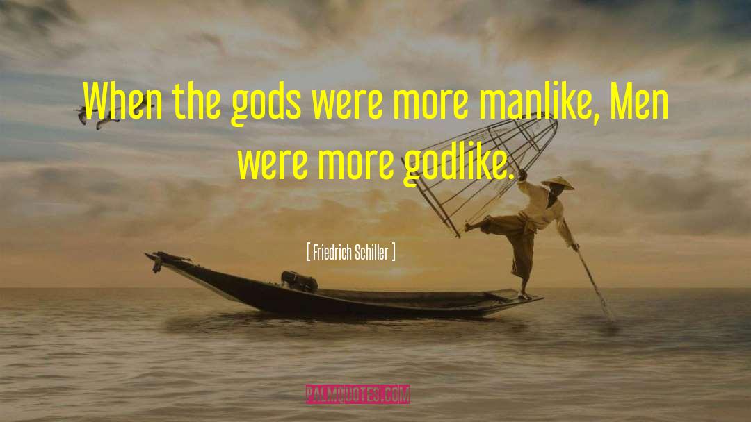 Friedrich Schiller Quotes: When the gods were more