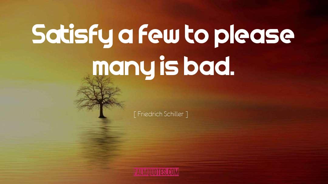 Friedrich Schiller Quotes: Satisfy a few to please