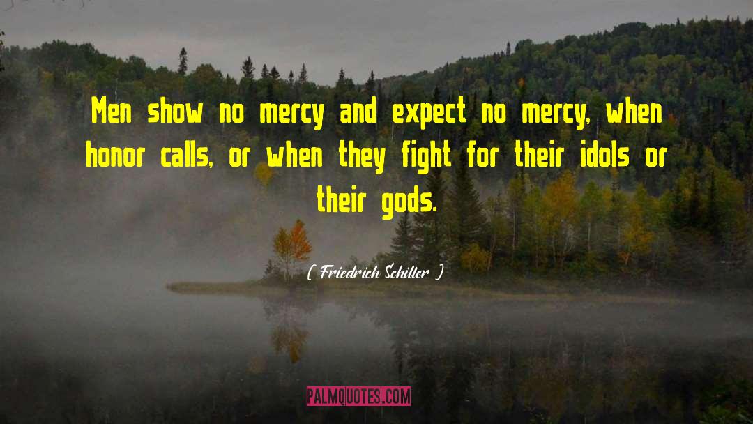 Friedrich Schiller Quotes: Men show no mercy and