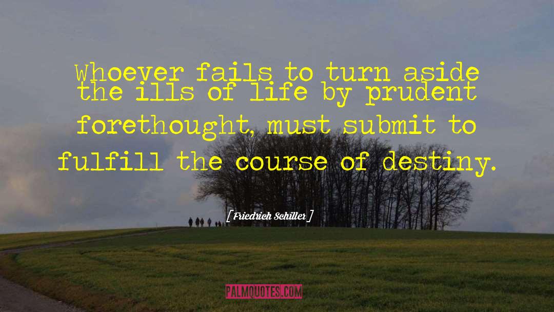 Friedrich Schiller Quotes: Whoever fails to turn aside