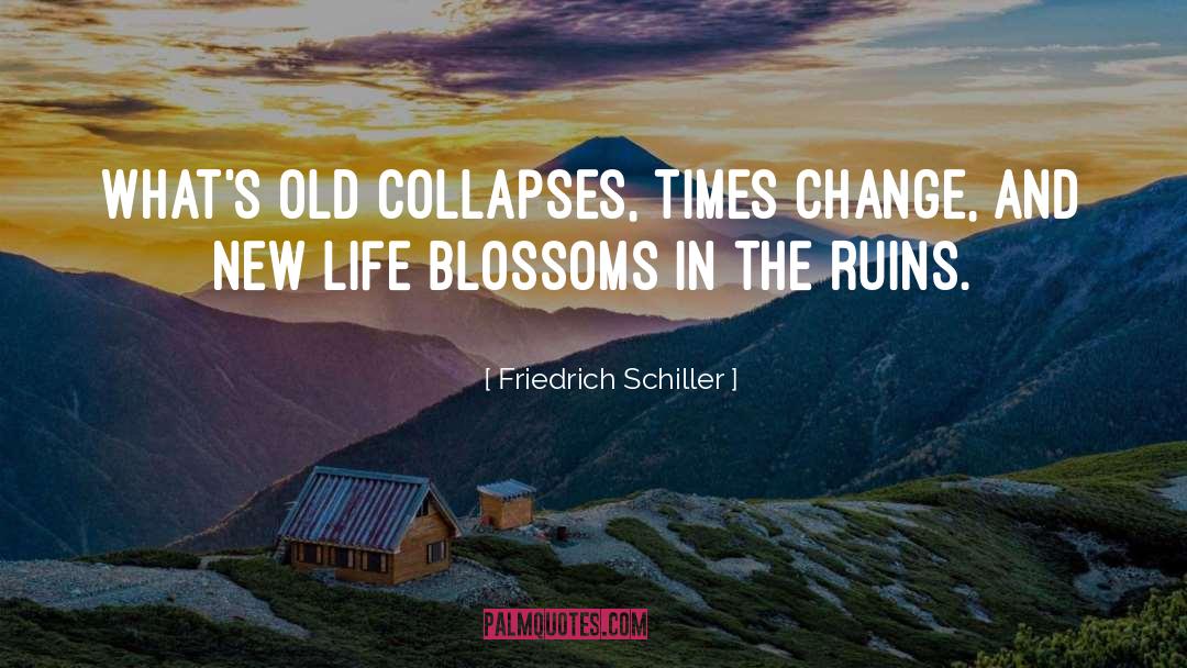 Friedrich Schiller Quotes: What's old collapses, times change,