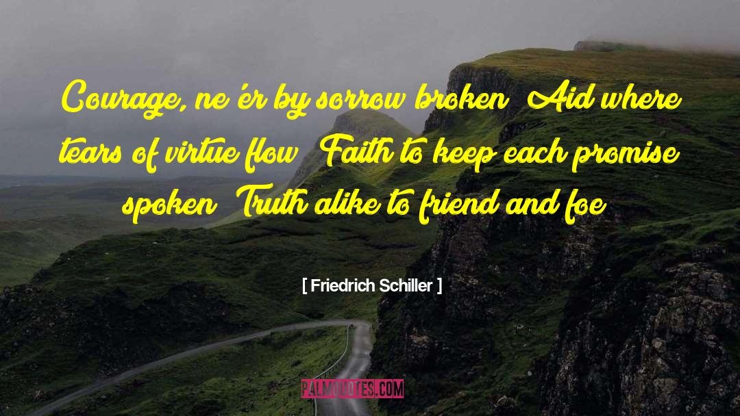 Friedrich Schiller Quotes: Courage, ne'er by sorrow broken!