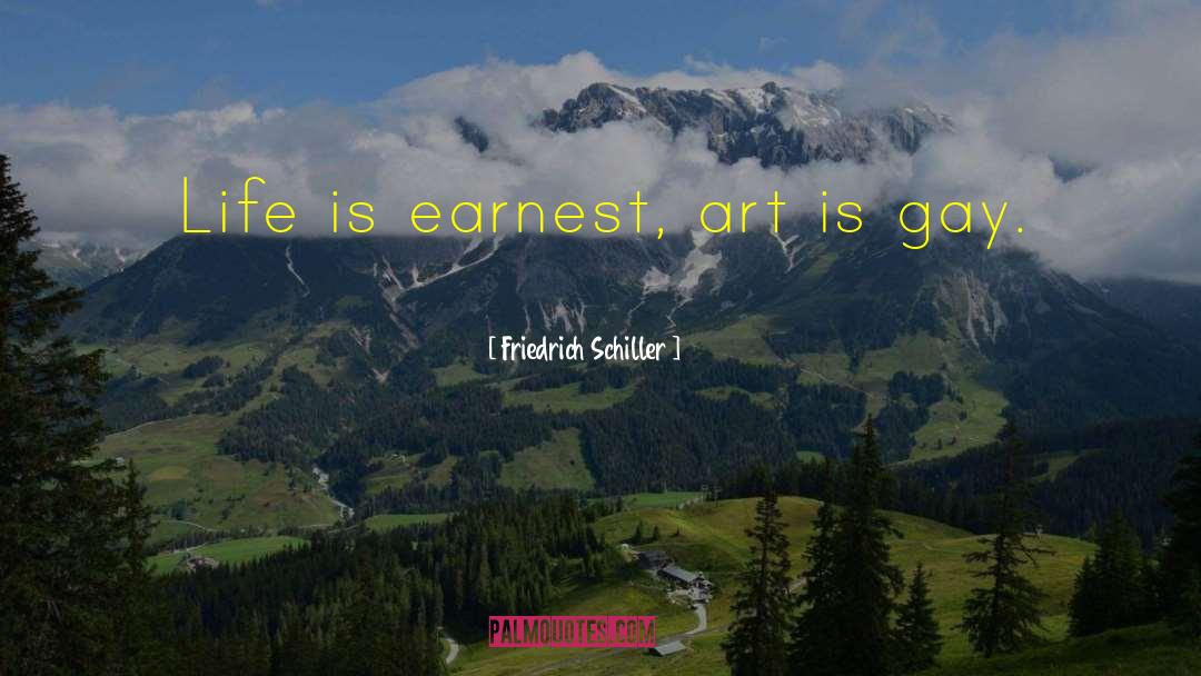 Friedrich Schiller Quotes: Life is earnest, art is