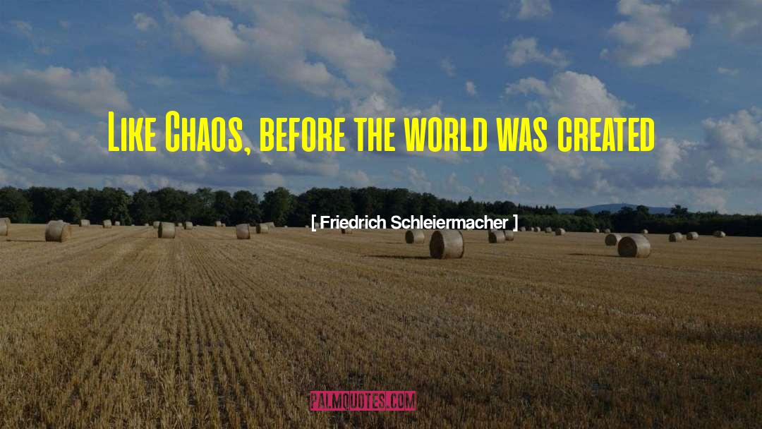 Friedrich Schleiermacher Quotes: Like Chaos, before the world