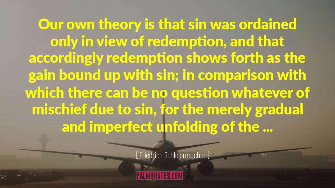 Friedrich Schleiermacher Quotes: Our own theory is that