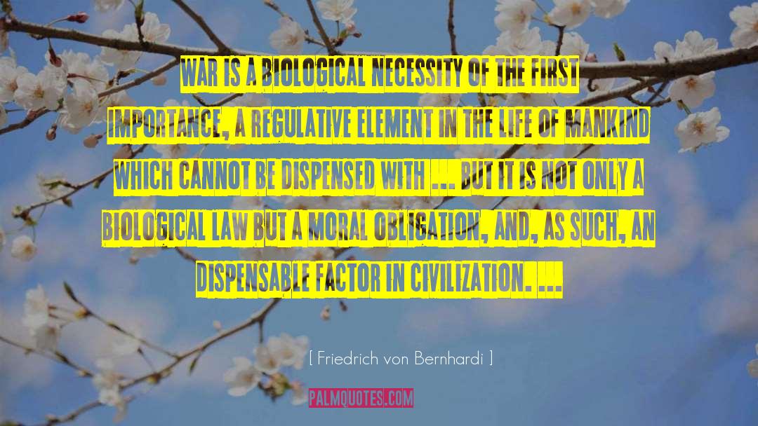 Friedrich Von Bernhardi Quotes: War is a biological necessity