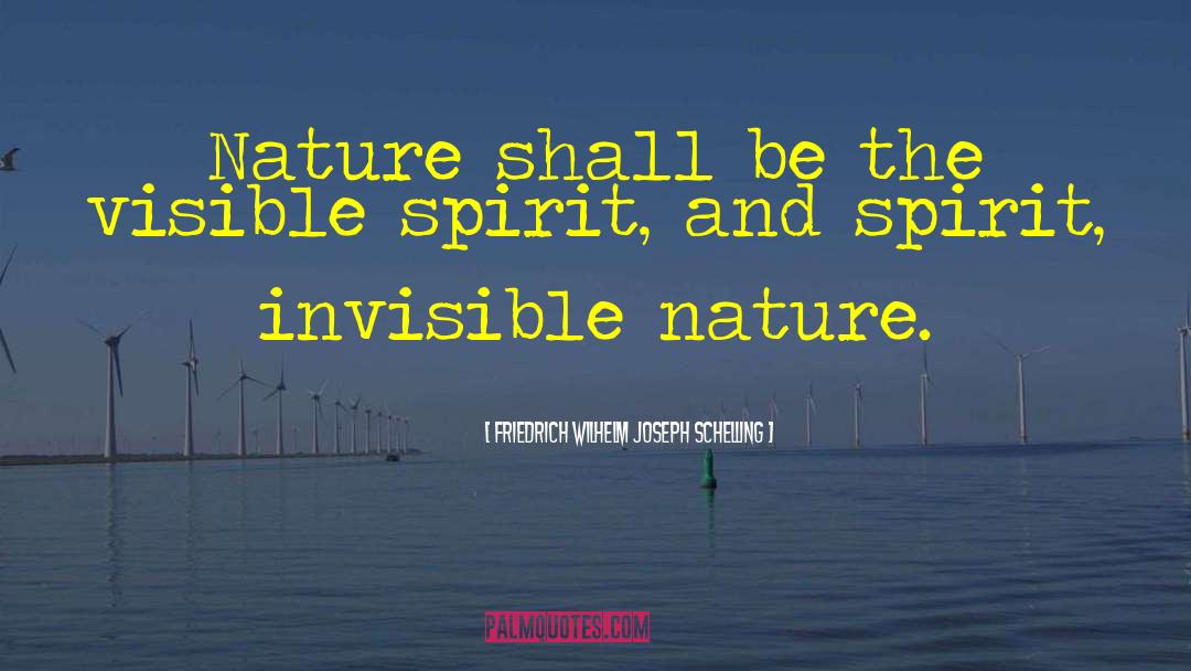 Friedrich Wilhelm Joseph Schelling Quotes: Nature shall be the visible