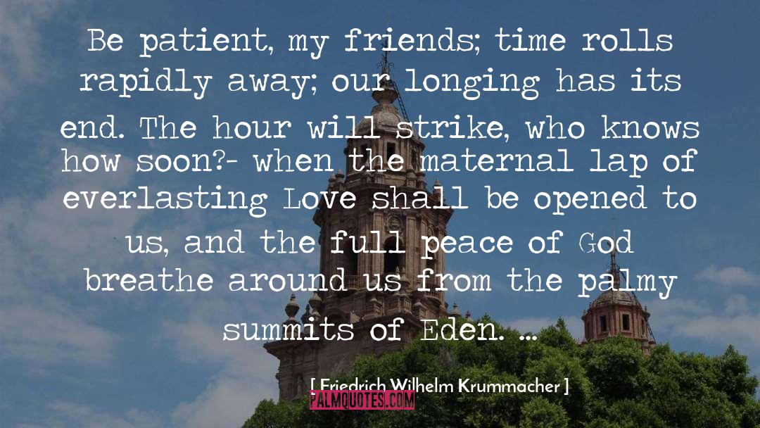 Friedrich Wilhelm Krummacher Quotes: Be patient, my friends; time