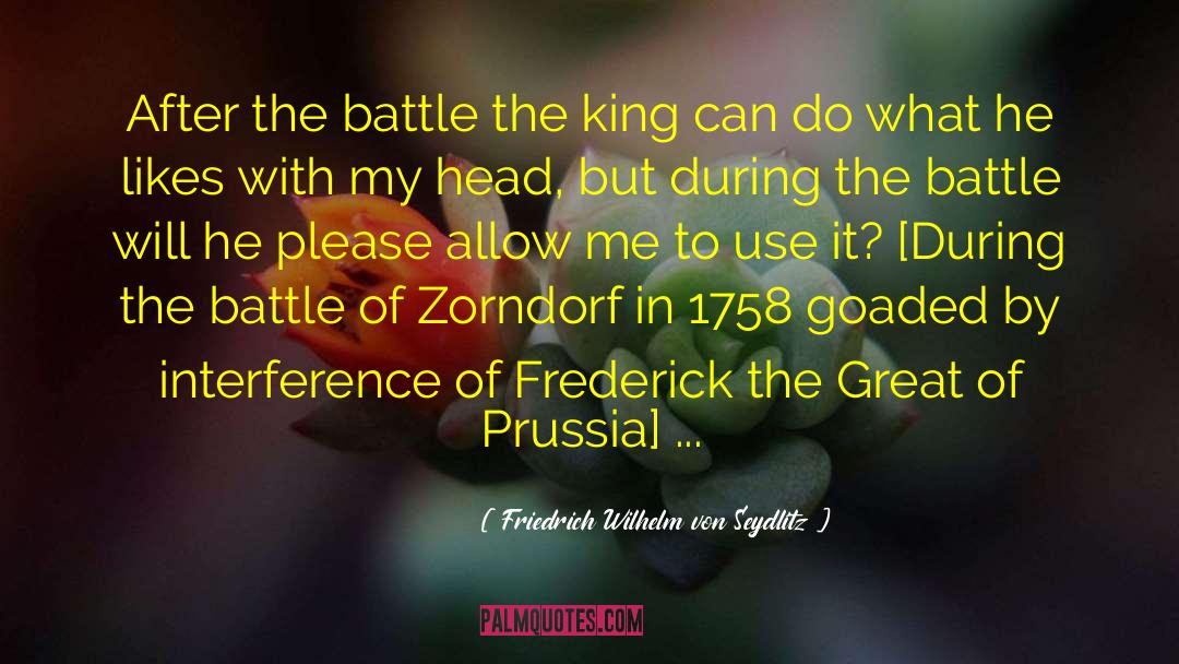 Friedrich Wilhelm Von Seydlitz Quotes: After the battle the king