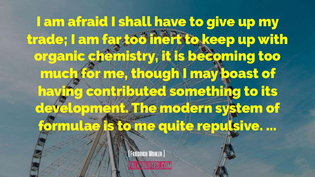 Friedrich Wohler Quotes: I am afraid I shall