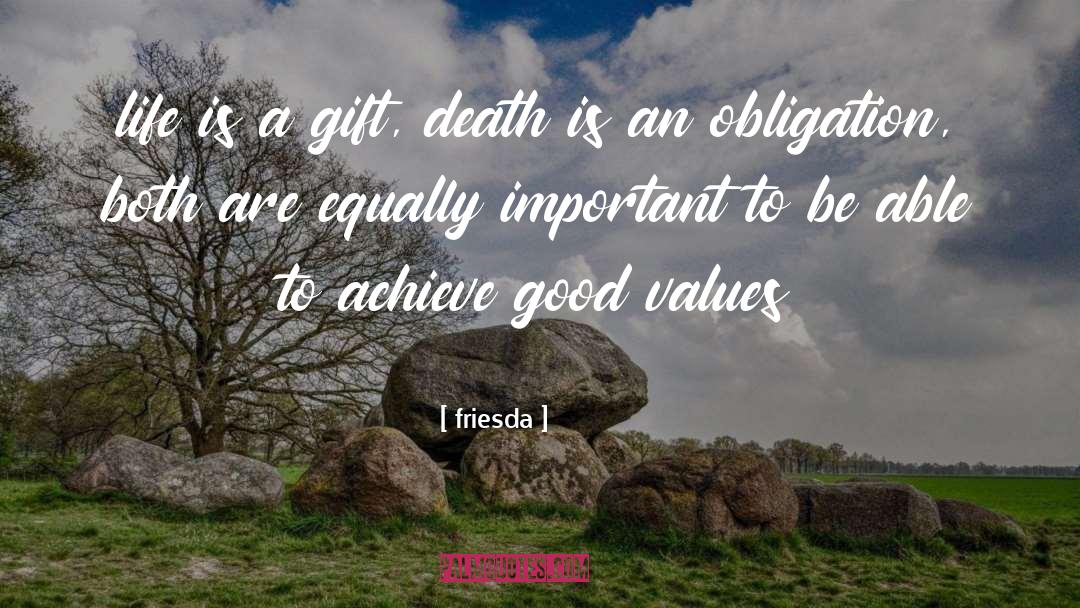 Friesda Quotes: life is a gift, death
