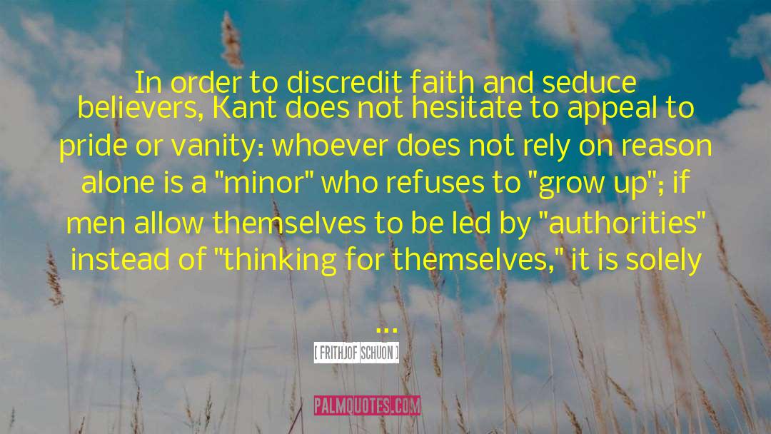 Frithjof Schuon Quotes: In order to discredit faith