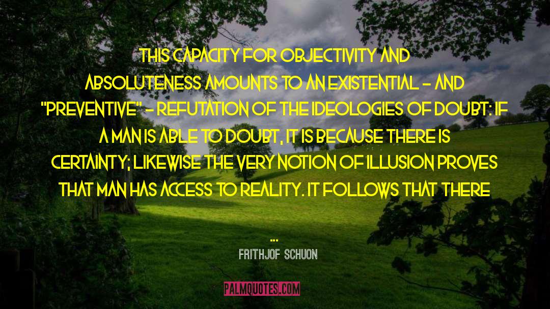 Frithjof Schuon Quotes: This capacity for objectivity and
