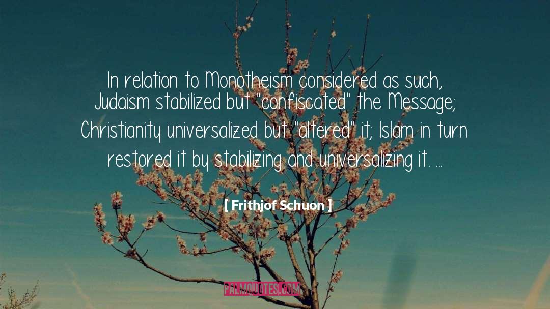 Frithjof Schuon Quotes: In relation to Monotheism considered