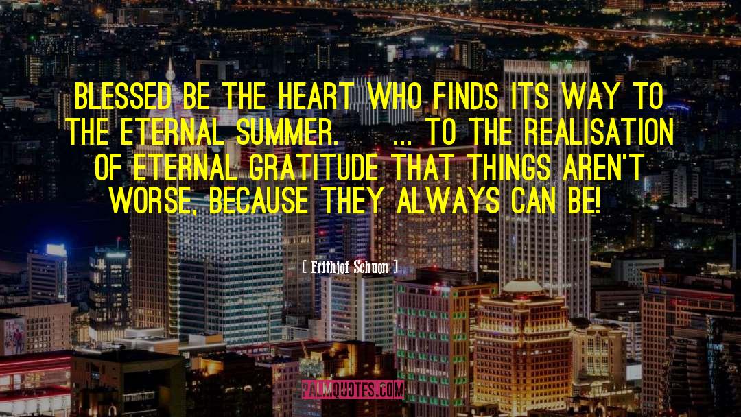 Frithjof Schuon Quotes: Blessed be the heart who