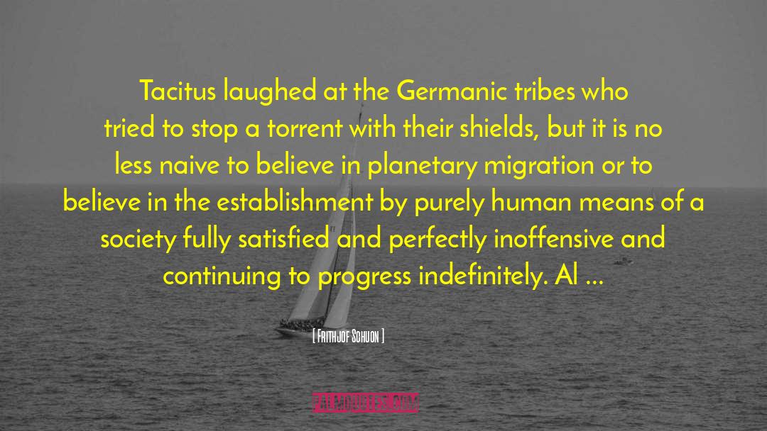Frithjof Schuon Quotes: Tacitus laughed at the Germanic
