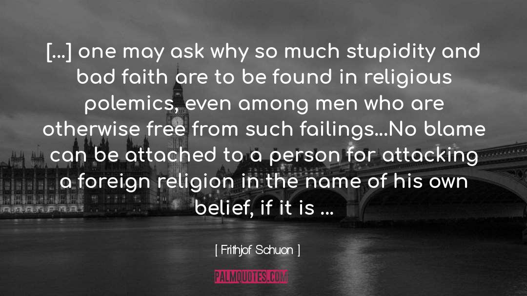 Frithjof Schuon Quotes: [...] one may ask why
